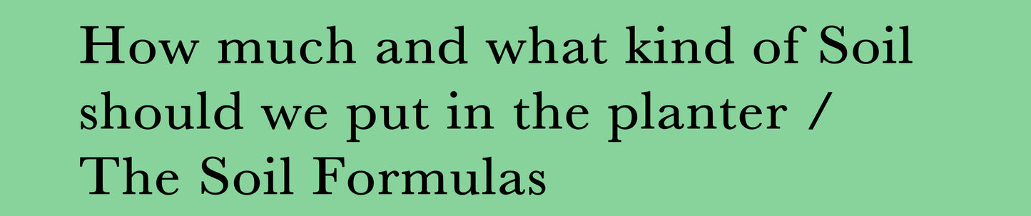How much and what kind of Soil should we put in the planter / The Soil Formulas